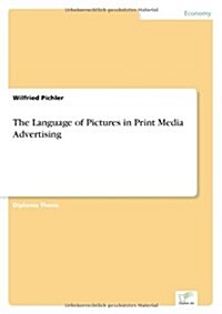 The Language of Pictures in Print Media Advertising (Paperback)