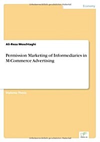 Permission Marketing of Informediaries in M-Commerce Advertising (Paperback)