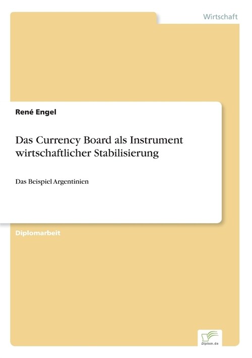 Das Currency Board als Instrument wirtschaftlicher Stabilisierung: Das Beispiel Argentinien (Paperback)