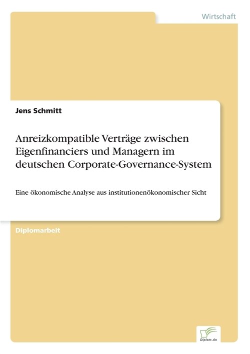 Anreizkompatible Vertr?e zwischen Eigenfinanciers und Managern im deutschen Corporate-Governance-System: Eine ?onomische Analyse aus institutionen? (Paperback)