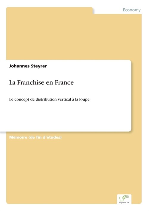 La Franchise en France: Le concept de distribution vertical ?la loupe (Paperback)