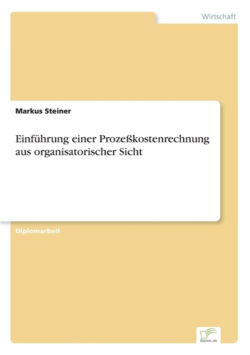 Einf?rung Einer Proze?ostenrechnung Aus Organisatorischer Sicht (Paperback)