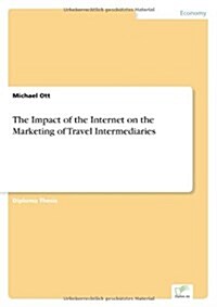 The Impact of the Internet on the Marketing of Travel Intermediaries (Paperback)