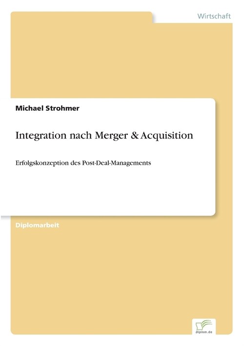 Integration nach Merger & Acquisition: Erfolgskonzeption des Post-Deal-Managements (Paperback)