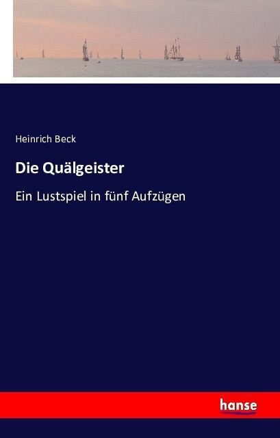 Die Qu?geister: Ein Lustspiel in f?f Aufz?en (Paperback)