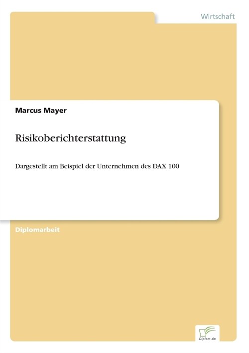 Risikoberichterstattung: Dargestellt am Beispiel der Unternehmen des DAX 100 (Paperback)