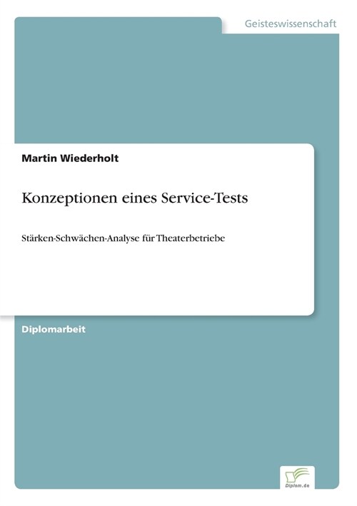 Konzeptionen eines Service-Tests: St?ken-Schw?hen-Analyse f? Theaterbetriebe (Paperback)