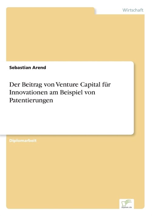 Der Beitrag Von Venture Capital F? Innovationen Am Beispiel Von Patentierungen (Paperback)