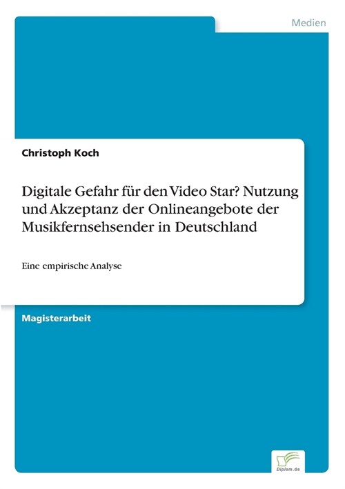 Digitale Gefahr f? den Video Star? Nutzung und Akzeptanz der Onlineangebote der Musikfernsehsender in Deutschland: Eine empirische Analyse (Paperback)