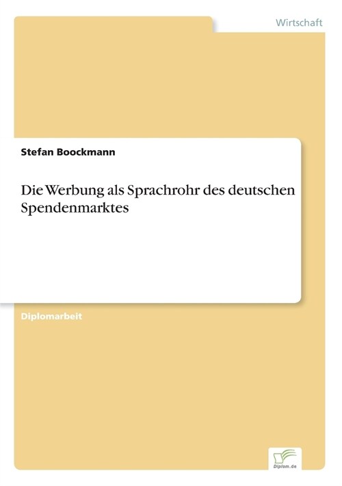 Die Werbung ALS Sprachrohr Des Deutschen Spendenmarktes (Paperback)