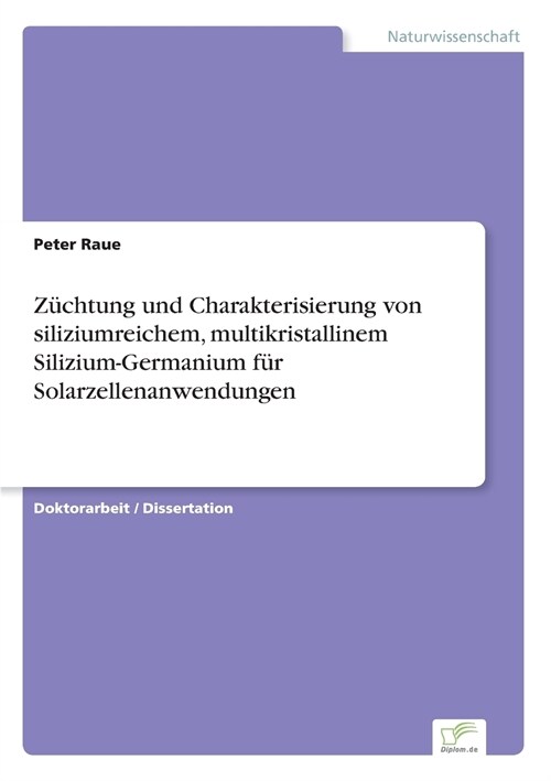 Z?htung Und Charakterisierung Von Siliziumreichem, Multikristallinem Silizium-Germanium F? Solarzellenanwendungen (Paperback)