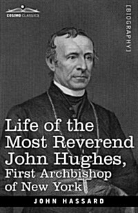 Life of the Most Reverend John Hughes, First Archbishop of New York (Paperback)