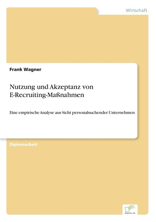 Nutzung und Akzeptanz von E-Recruiting-Ma?ahmen: Eine empirische Analyse aus Sicht personalsuchender Unternehmen (Paperback)