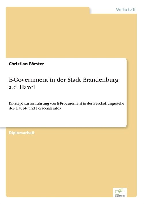 E-Government in der Stadt Brandenburg a.d. Havel: Konzept zur Einf?rung von E-Procurement in der Beschaffungsstelle des Haupt- und Personalamtes (Paperback)