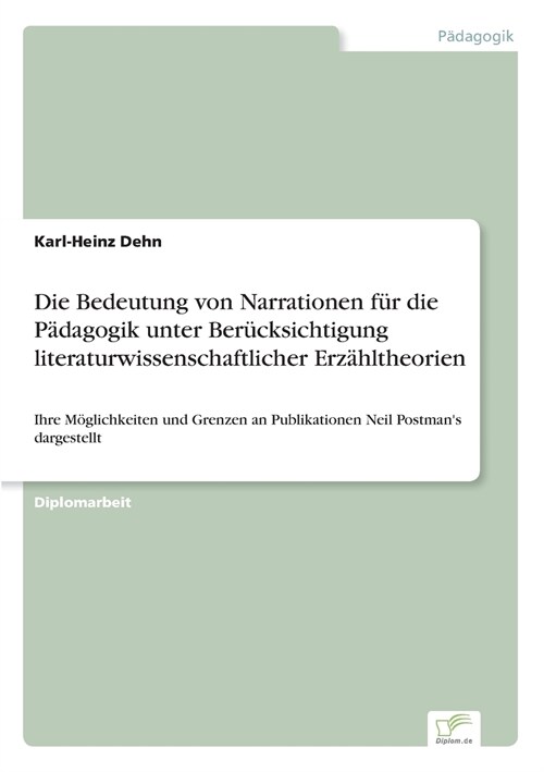 Die Bedeutung von Narrationen f? die P?agogik unter Ber?ksichtigung literaturwissenschaftlicher Erz?ltheorien: Ihre M?lichkeiten und Grenzen an P (Paperback)