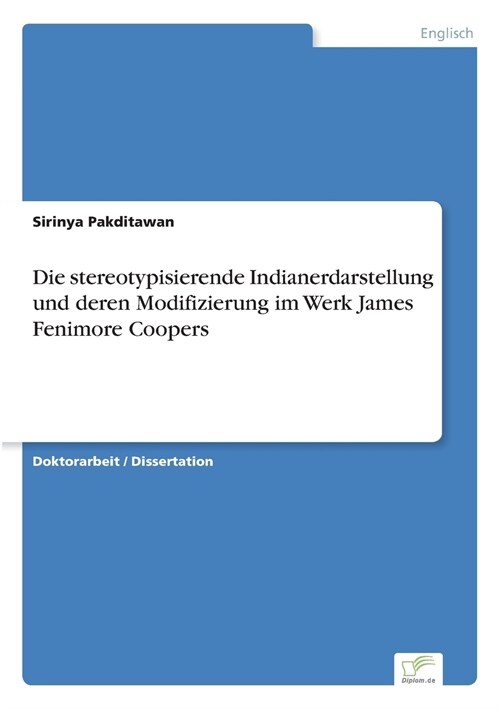 Die Stereotypisierende Indianerdarstellung Und Deren Modifizierung Im Werk James Fenimore Coopers (Paperback)