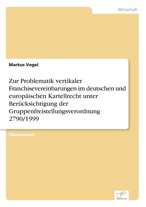 Zur Problematik vertikaler Franchisevereinbarungen im deutschen und europ?schen Kartellrecht unter Ber?ksichtigung der Gruppenfreistellungsverordnun (Paperback)