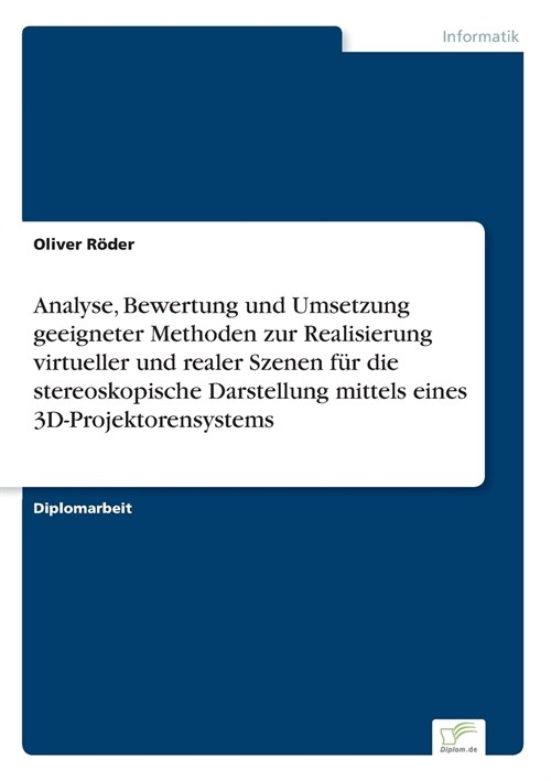 Analyse, Bewertung und Umsetzung geeigneter Methoden zur Realisierung virtueller und realer Szenen f? die stereoskopische Darstellung mittels eines 3 (Paperback)