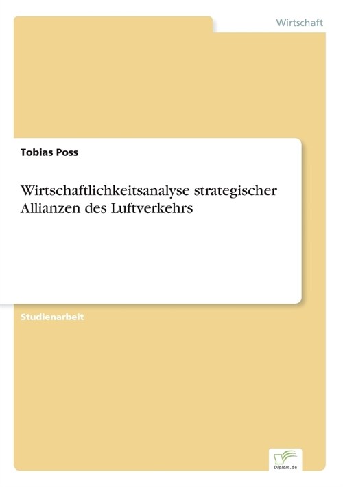 Wirtschaftlichkeitsanalyse Strategischer Allianzen Des Luftverkehrs (Paperback)