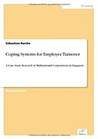 Coping Systems for Employee Turnover: A Case Study Research at Multinational Corporations in Singapore (Paperback)