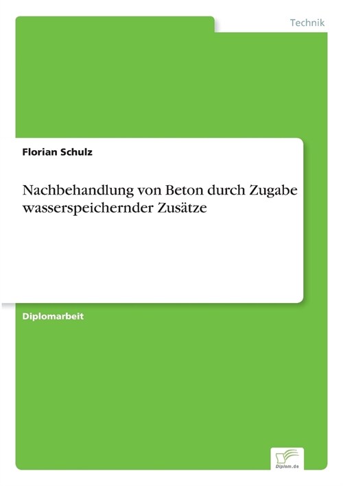 Nachbehandlung Von Beton Durch Zugabe Wasserspeichernder Zus?ze (Paperback)