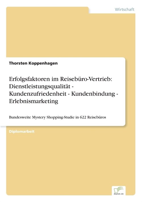 Erfolgsfaktoren im Reiseb?o-Vertrieb: Dienstleistungsqualit? - Kundenzufriedenheit - Kundenbindung - Erlebnismarketing: Bundesweite Mystery Shopping (Paperback)