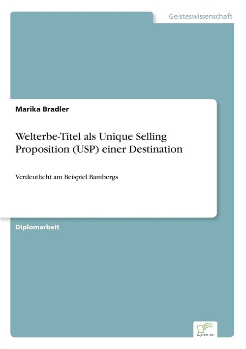 Welterbe-Titel als Unique Selling Proposition (USP) einer Destination: Verdeutlicht am Beispiel Bambergs (Paperback)