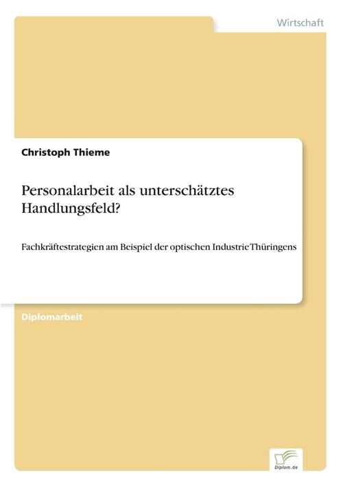 Personalarbeit als untersch?ztes Handlungsfeld?: Fachkr?testrategien am Beispiel der optischen Industrie Th?ingens (Paperback)