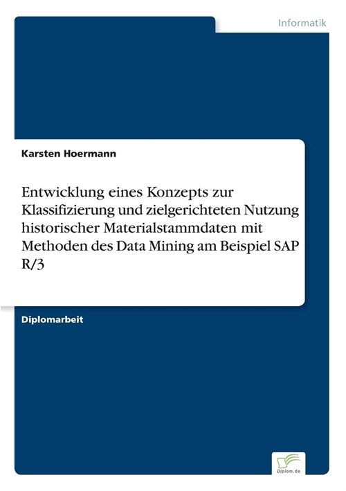 Entwicklung Eines Konzepts Zur Klassifizierung Und Zielgerichteten Nutzung Historischer Materialstammdaten Mit Methoden Des Data Mining Am Beispiel SA (Paperback)