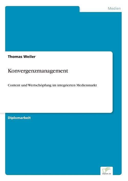 Konvergenzmanagement: Content und Wertsch?fung im integrierten Medienmarkt (Paperback)