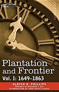 Plantation and Frontier, Vol. I: 1649-1863 (Paperback)