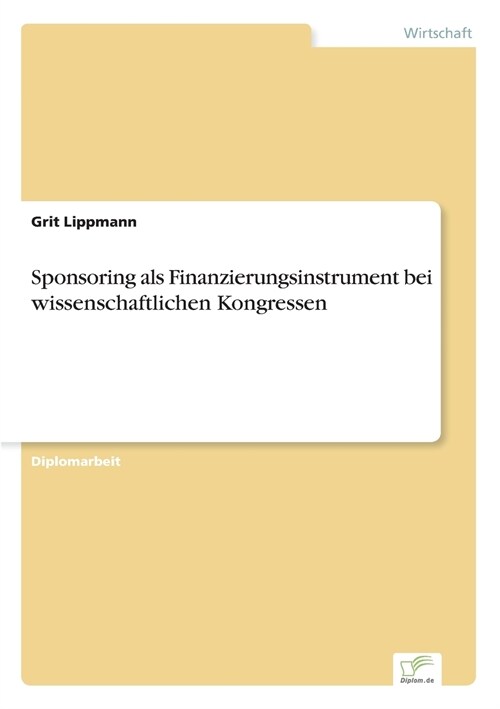 Sponsoring ALS Finanzierungsinstrument Bei Wissenschaftlichen Kongressen (Paperback)