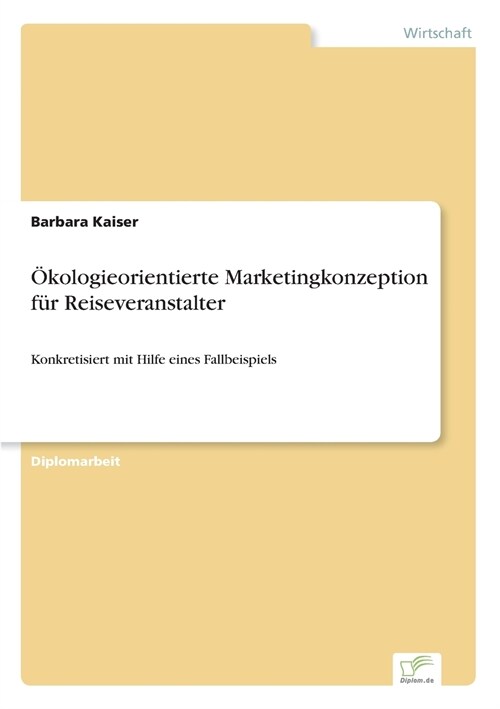 ?ologieorientierte Marketingkonzeption f? Reiseveranstalter: Konkretisiert mit Hilfe eines Fallbeispiels (Paperback)