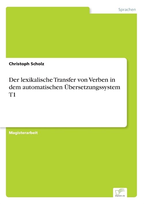 Der Lexikalische Transfer Von Verben in Dem Automatischen ?ersetzungssystem T1 (Paperback)