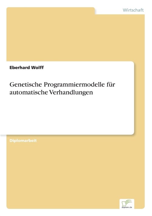Genetische Programmiermodelle F? Automatische Verhandlungen (Paperback)