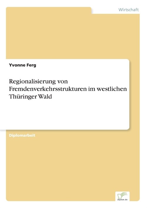 Regionalisierung Von Fremdenverkehrsstrukturen Im Westlichen Th?inger Wald (Paperback)