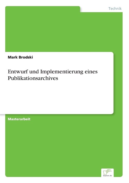Entwurf Und Implementierung Eines Publikationsarchives (Paperback)