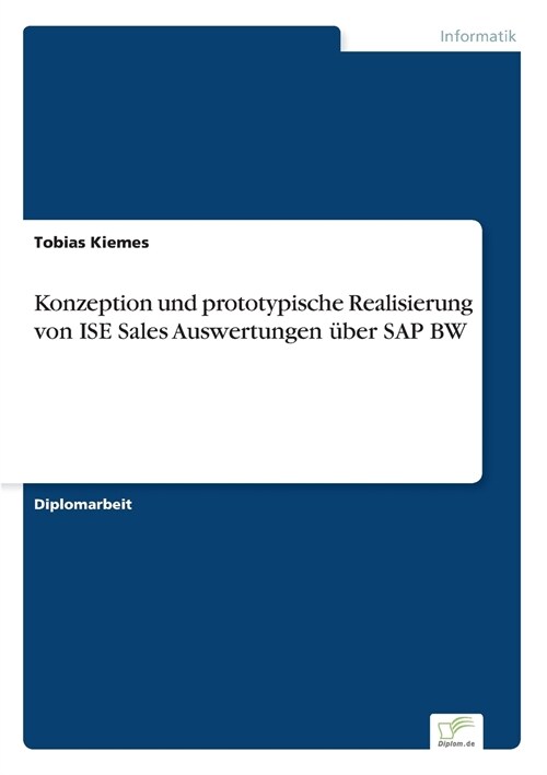 Konzeption und prototypische Realisierung von ISE Sales Auswertungen ?er SAP BW (Paperback)