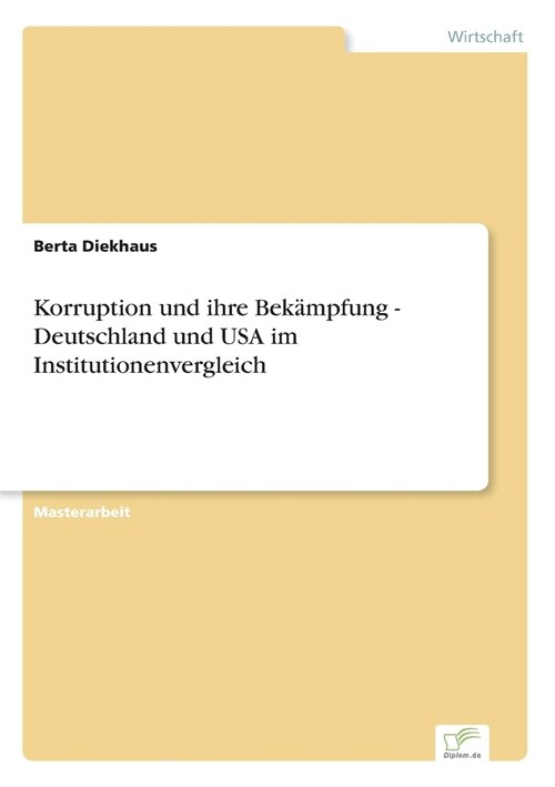 Korruption und ihre Bek?pfung - Deutschland und USA im Institutionenvergleich (Paperback)