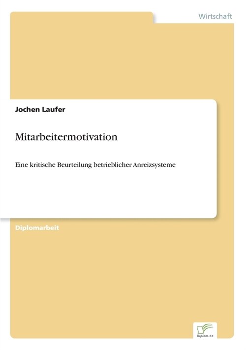 Mitarbeitermotivation: Eine kritische Beurteilung betrieblicher Anreizsysteme (Paperback)