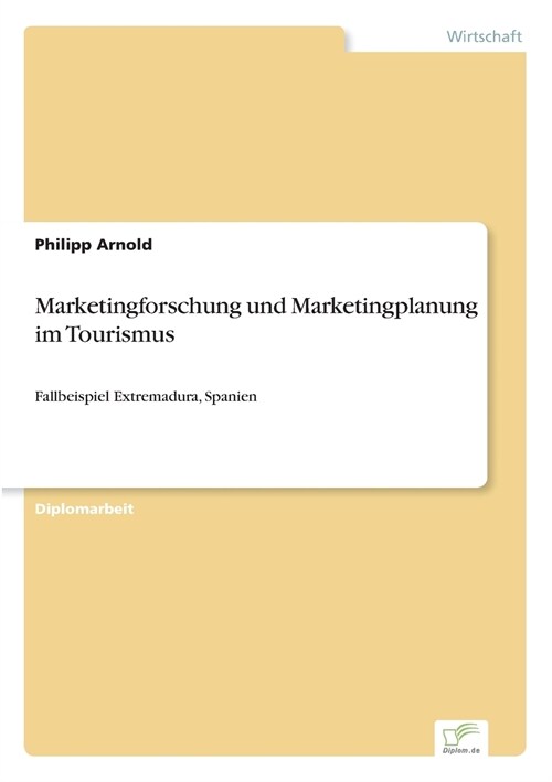 Marketingforschung und Marketingplanung im Tourismus: Fallbeispiel Extremadura, Spanien (Paperback)