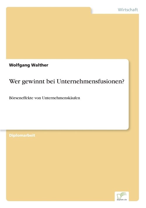 Wer gewinnt bei Unternehmensfusionen?: B?seneffekte von Unternehmensk?fen (Paperback)