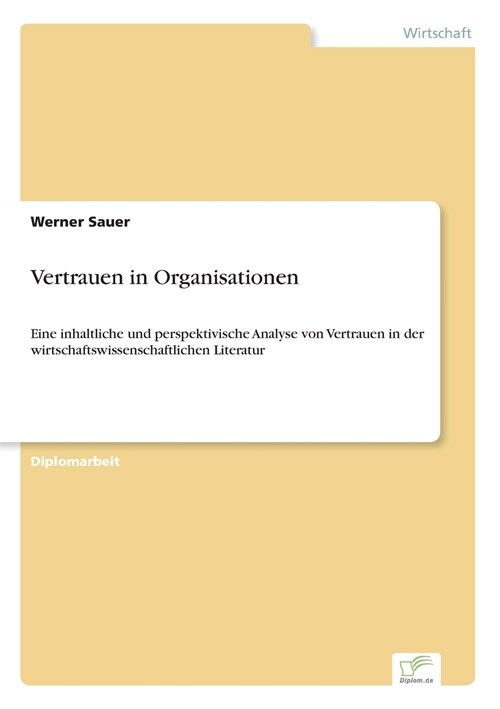 Vertrauen in Organisationen: Eine inhaltliche und perspektivische Analyse von Vertrauen in der wirtschaftswissenschaftlichen Literatur (Paperback)