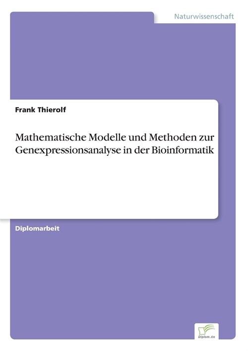 Mathematische Modelle Und Methoden Zur Genexpressionsanalyse in Der Bioinformatik (Paperback)