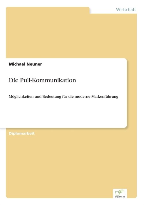 Die Pull-Kommunikation: M?lichkeiten und Bedeutung f? die moderne Markenf?rung (Paperback)