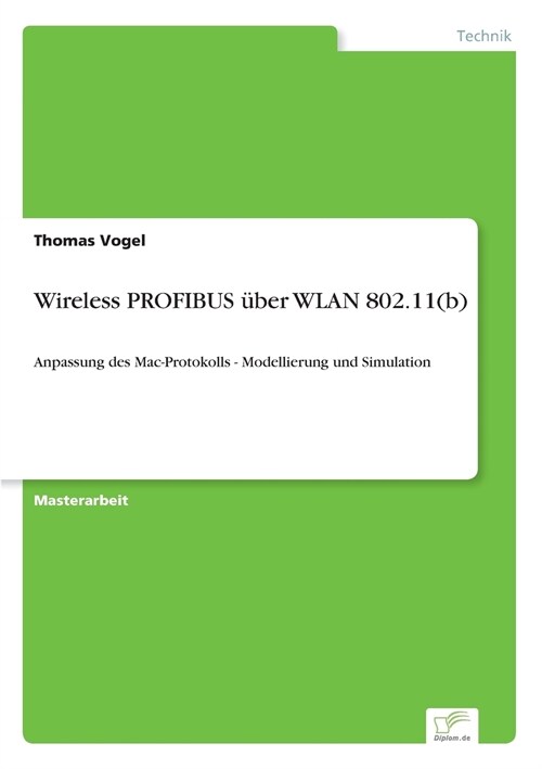 Wireless PROFIBUS ?er WLAN 802.11(b): Anpassung des Mac-Protokolls - Modellierung und Simulation (Paperback)