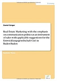 Real Estate Marketing with the Emphasis on Communication Politics as an Instrument of Sales with Applicable Suggestions for the Entwicklungsgesellscha (Paperback)