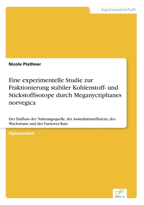 Eine experimentelle Studie zur Fraktionierung stabiler Kohlenstoff- und Stickstoffisotope durch Meganyctiphanes norvegica: Der Einfluss der Nahrungsqu (Paperback)
