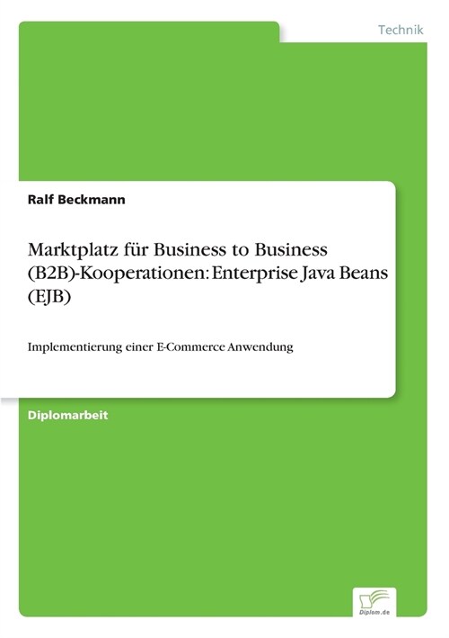 Marktplatz f? Business to Business (B2B)-Kooperationen: Enterprise Java Beans (EJB): Implementierung einer E-Commerce Anwendung (Paperback)