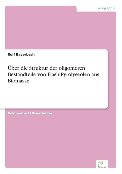 ?er die Struktur der oligomeren Bestandteile von Flash-Pyrolyse?en aus Biomasse (Paperback)